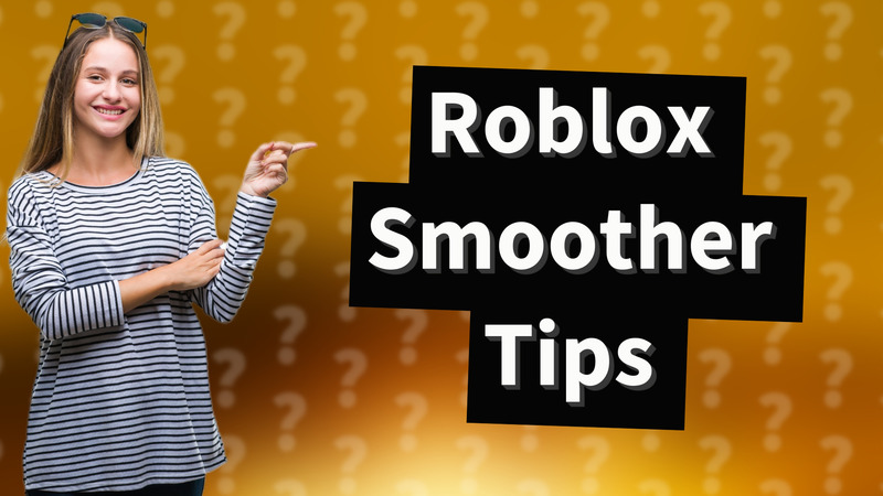 Roblox Smoother Tips