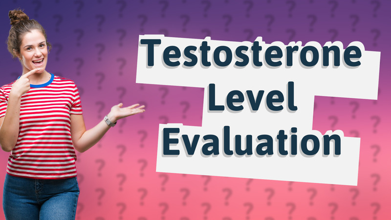 Testosterone Level Evaluation