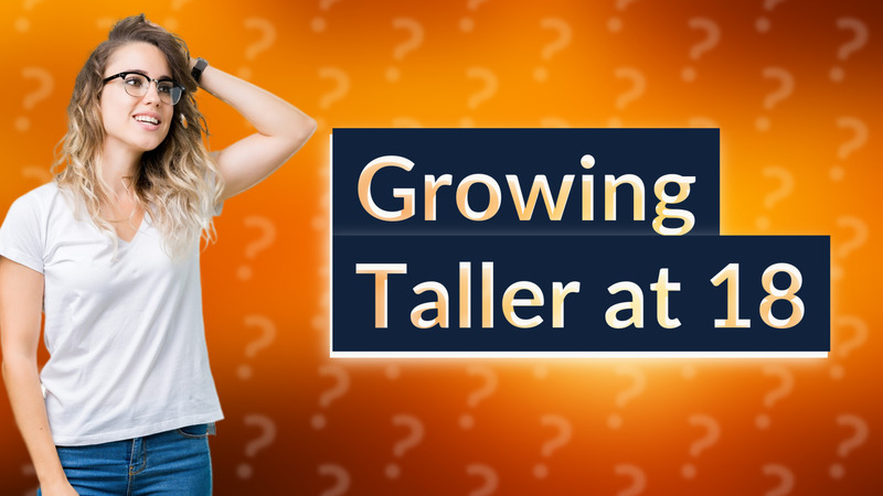 Growing Taller at 18