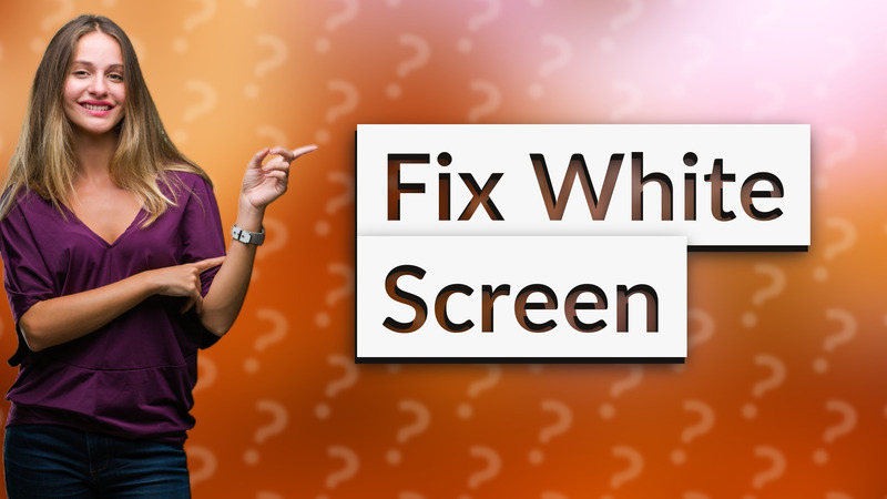 Fix White Screen