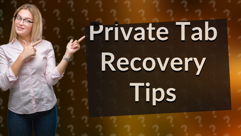 Private Tab Recovery Tips