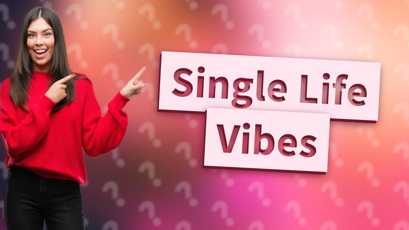 Single Life Vibes