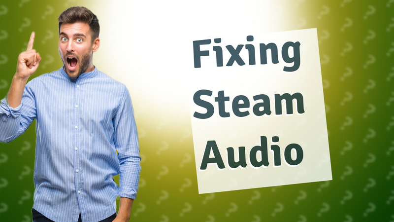 Fixing Steam Audio