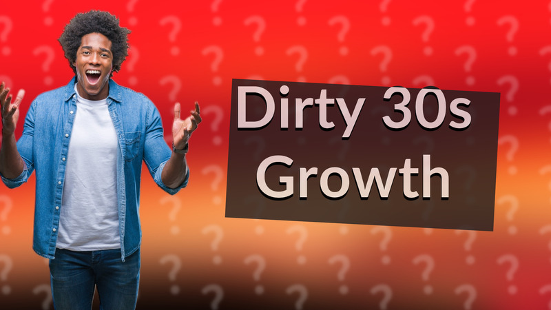 Dirty 30s Growth