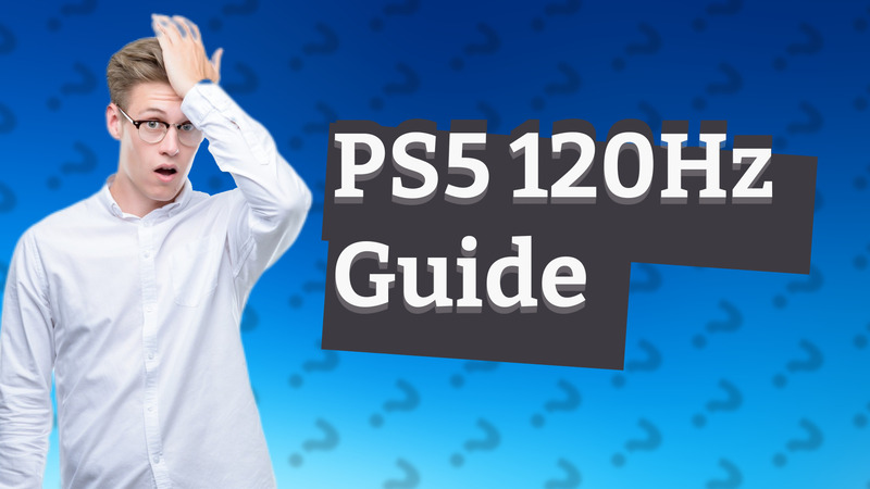 PS5 120Hz Guide