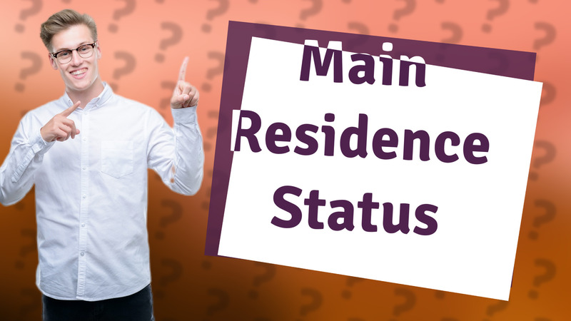 Main Residence Status