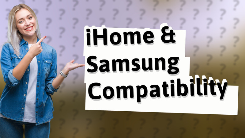 iHome & Samsung Compatibility