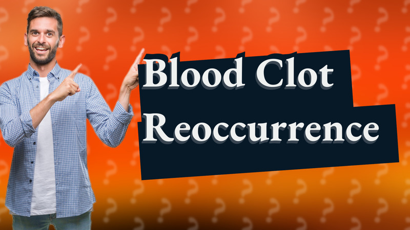 Blood Clot Reoccurrence