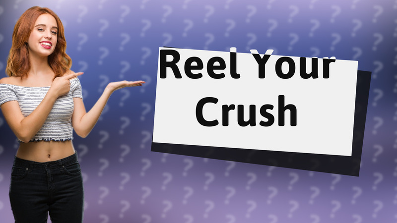 Reel Your Crush