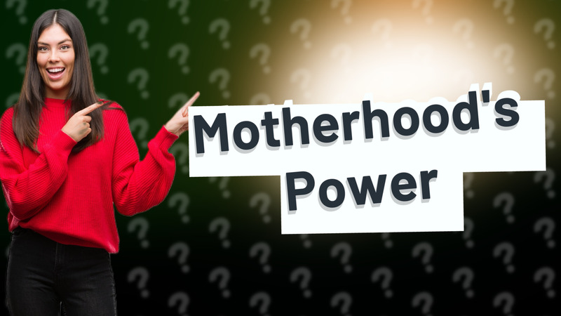 Motherhood's Power