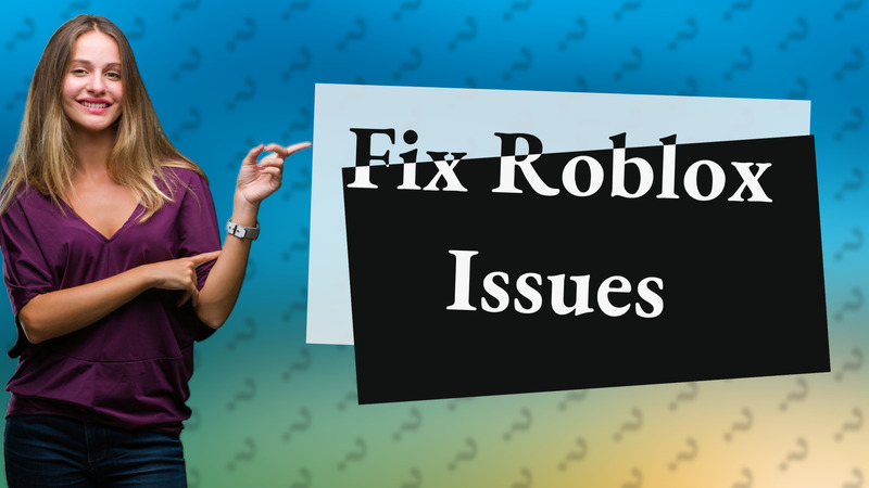 Fix Roblox Issues