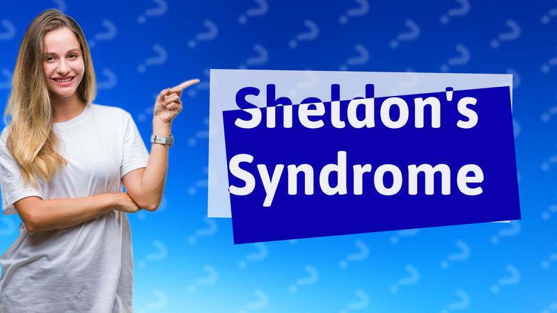 Sheldon's Syndrome