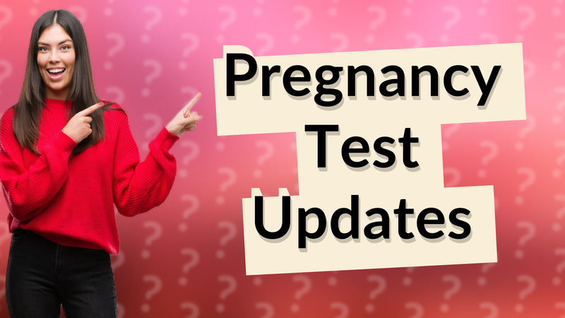 Pregnancy Test Updates