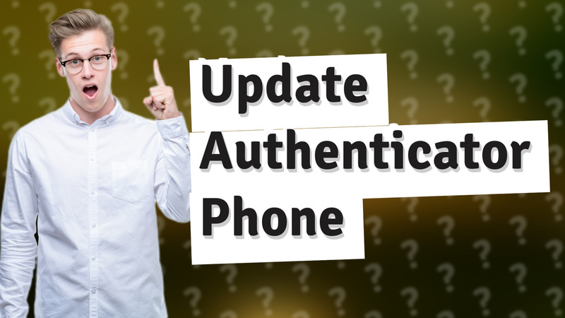 Update Authenticator Phone