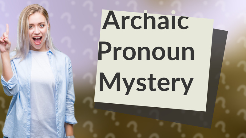 Archaic Pronoun Mystery