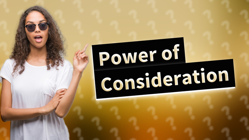Power of Consideration