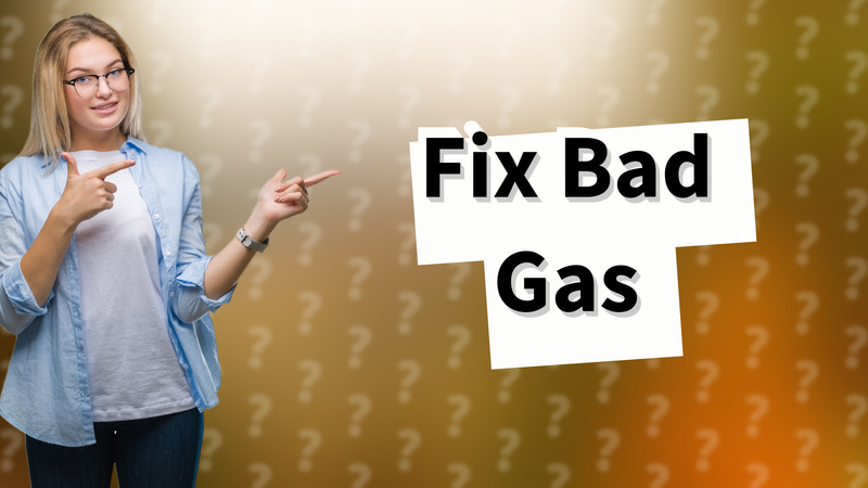Fix Bad Gas