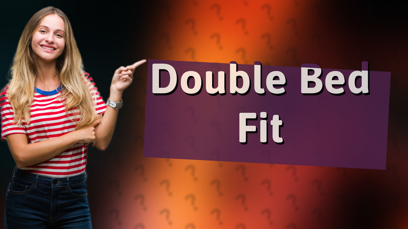 Double Bed Fit