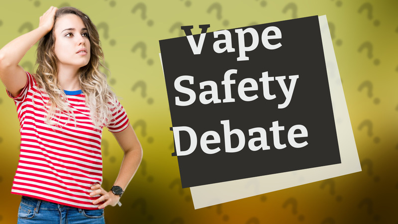 Vape Safety Debate