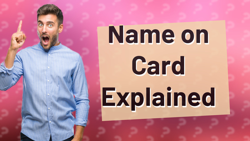 Name on Card Explained