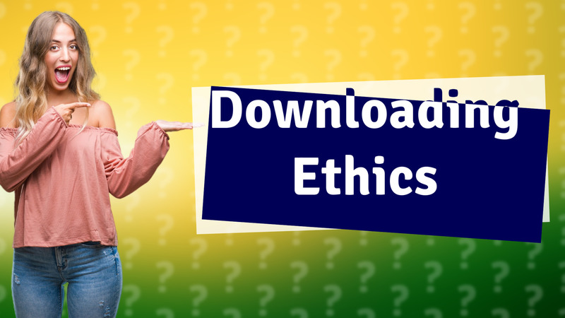 Downloading Ethics