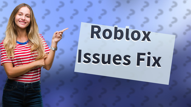 Roblox Issues Fix