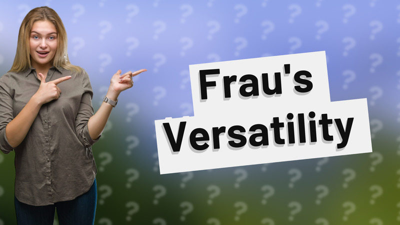 Frau's Versatility