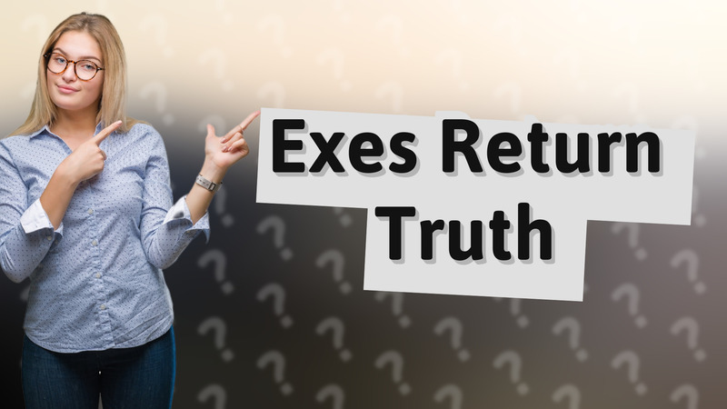 Exes Return Truth