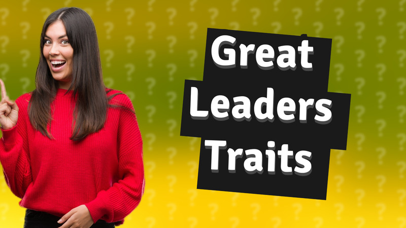 Great Leaders Traits