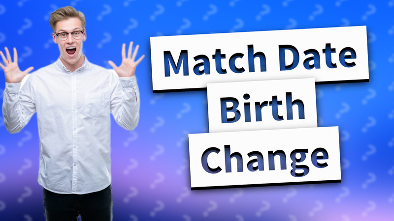 Match Date Birth Change