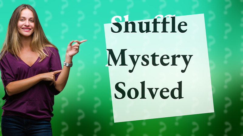 Shuffle Mystery Solved
