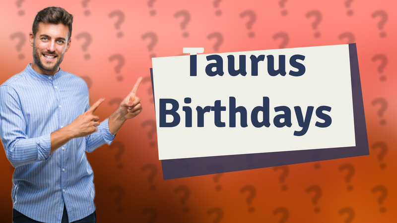 Taurus Birthdays