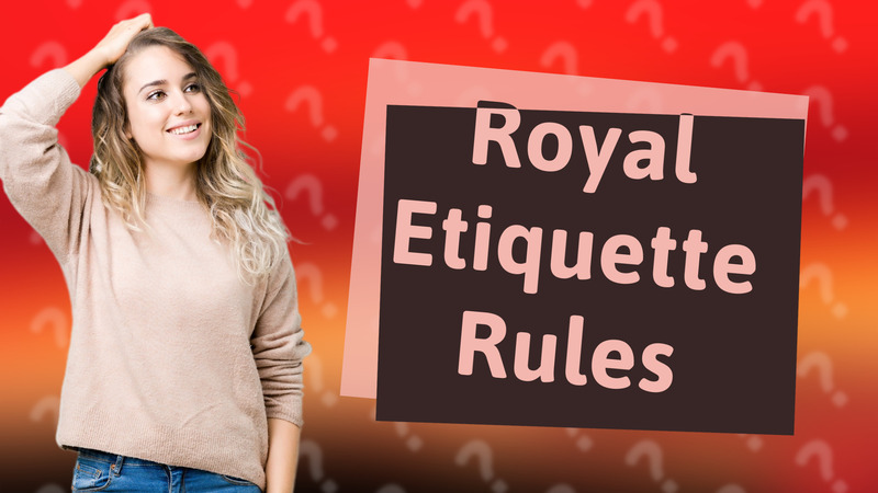 Royal Etiquette Rules