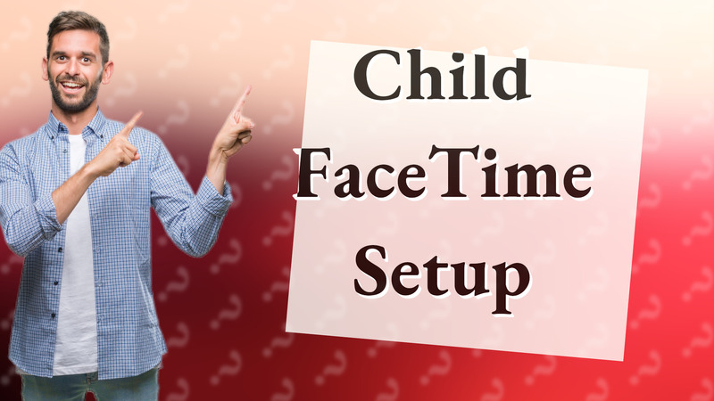 Child FaceTime Setup
