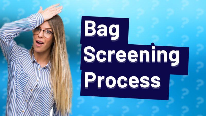 Bag Screening Process