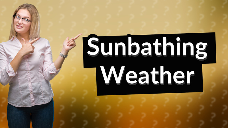 Sunbathing Weather