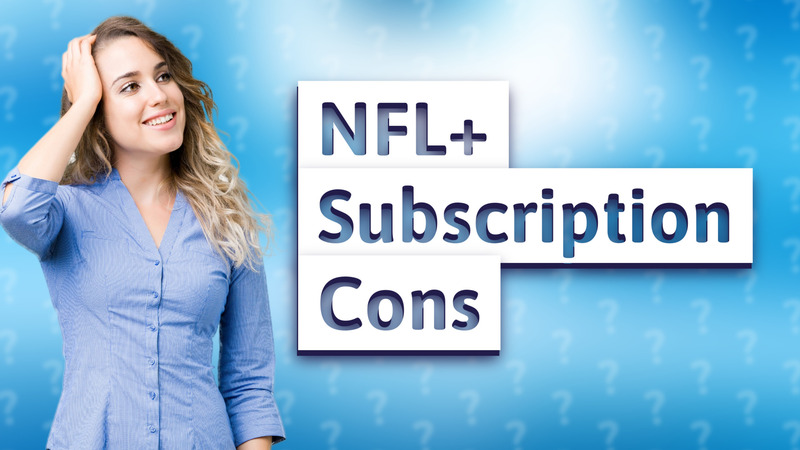 NFL+ Subscription Cons