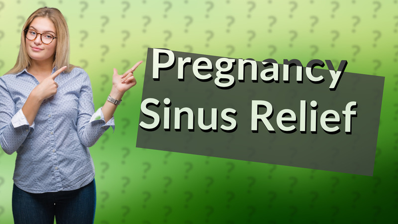 Pregnancy Sinus Relief