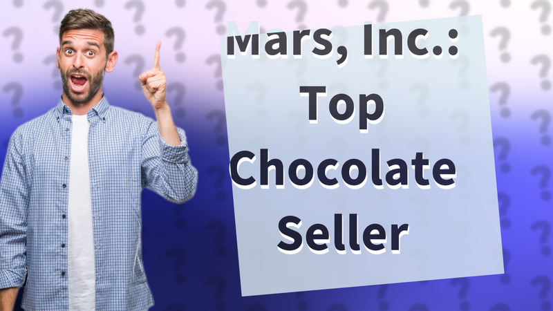 Mars, Inc.: Top Chocolate Seller