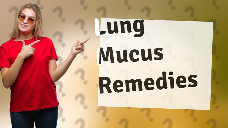Lung Mucus Remedies