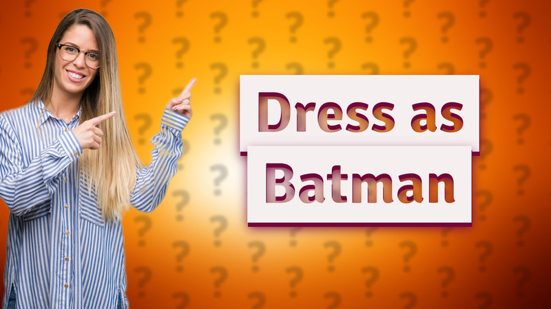 Dress as Batman