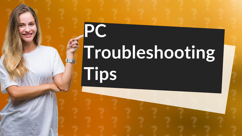 PC Troubleshooting Tips