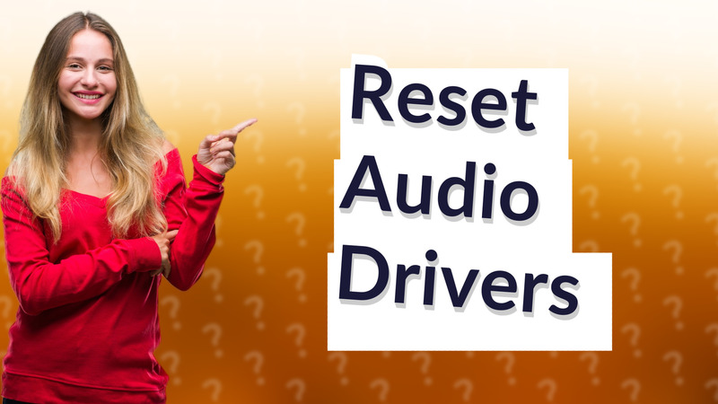 Reset Audio Drivers
