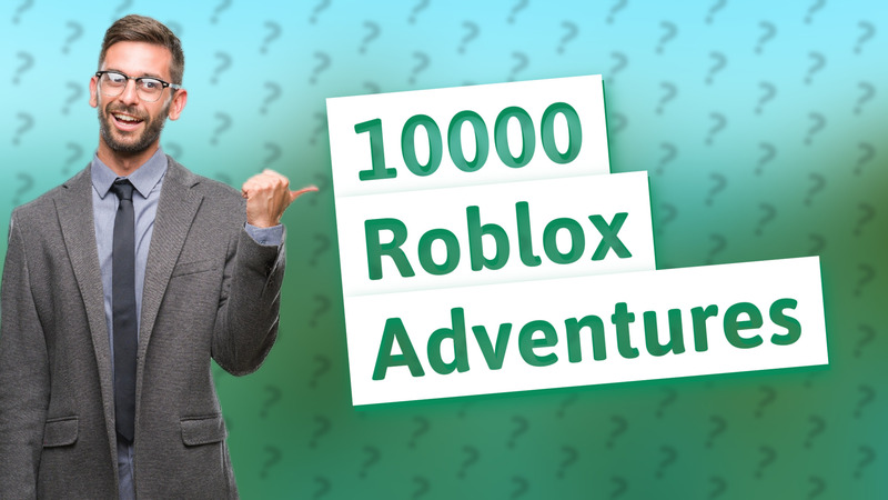 10000 Roblox Adventures