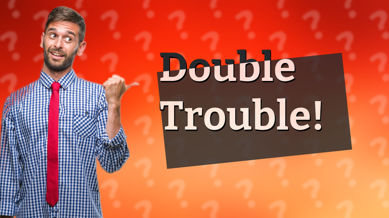Double Trouble!