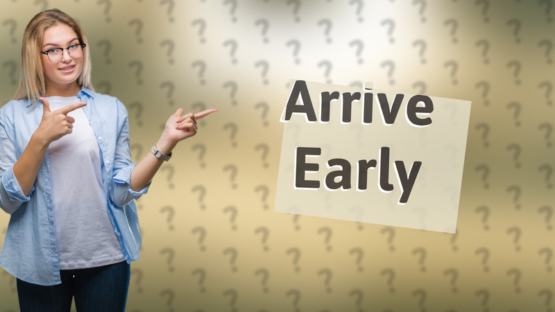 Arrive Early