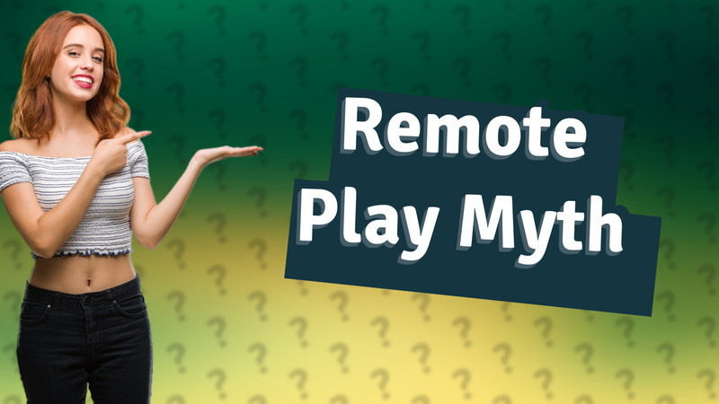 Remote Play Myth