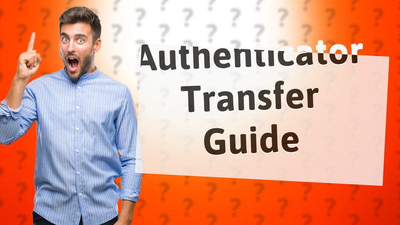 Authenticator Transfer Guide