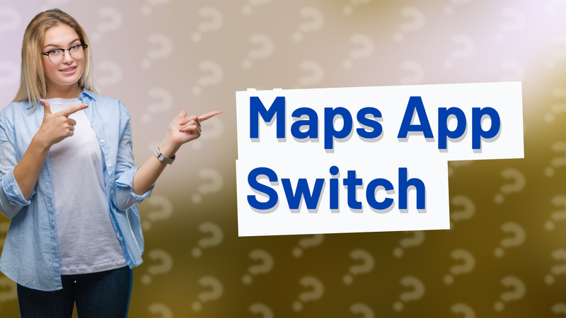 Maps App Switch