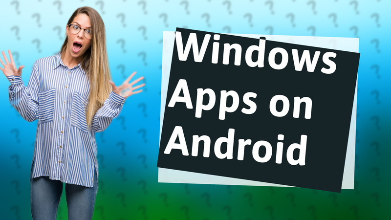 Windows Apps on Android